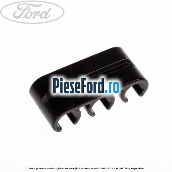 Clema prindere conducta frana rotunde Ford Tourneo Connect 2013-2018 1.6 TDCi 75 cp UBGA diesel