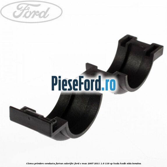 Clema prindere conducta furtun calorifer Ford C-Max 2007-2011 1.6 116 cp HXDA, HXDB, SIDA benzina