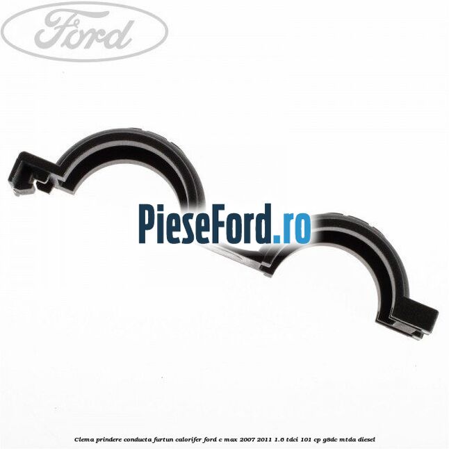 Clema prindere conducta furtun calorifer Ford C-Max 2007-2011 1.6 TDCi 101 cp G8DC, MTDA diesel
