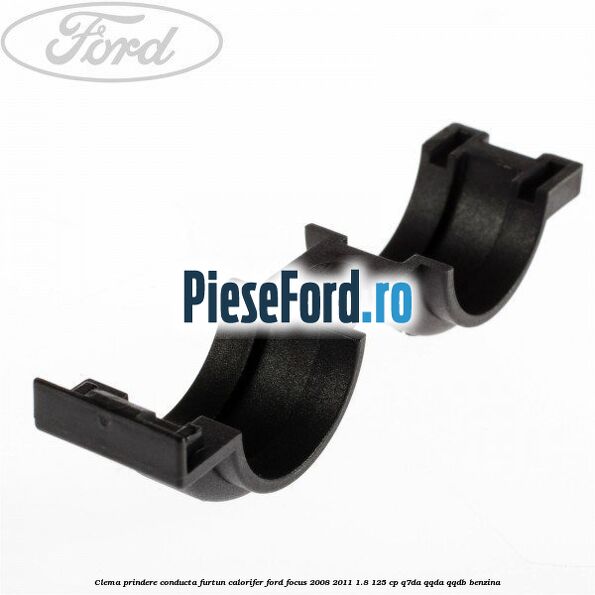 Clema prindere conducta furtun calorifer Ford Focus 2008-2011 1.8 125 cp Q7DA, QQDA, QQDB benzina