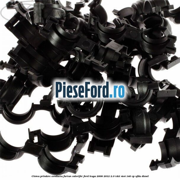 Clema prindere conducta furtun calorifer Ford Kuga 2008-2012 2.0 TDCI 4x4 140 cp Clema prindere conducta furtun calorifer Ford Kuga 2008-2012 2.0 TDCI 4x4 140 cp UFDA diesel