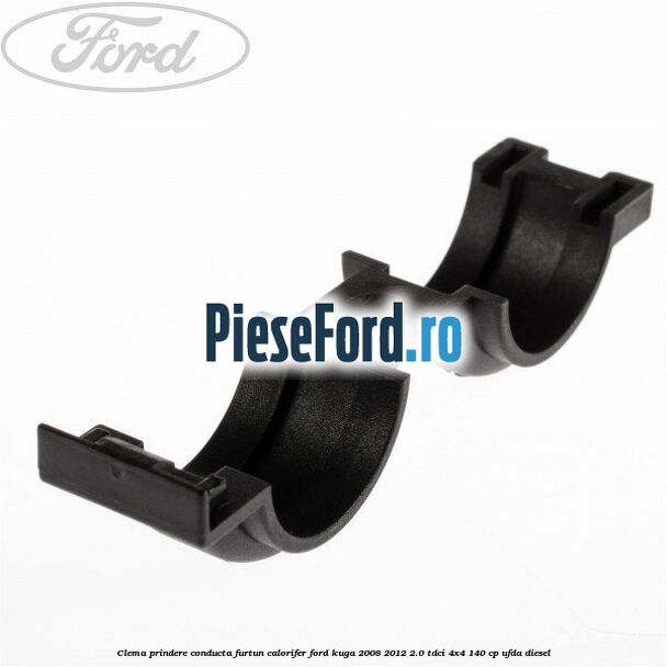 Clema prindere conducta furtun calorifer Ford Kuga 2008-2012 2.0 TDCI 4x4 140 cp UFDA diesel
