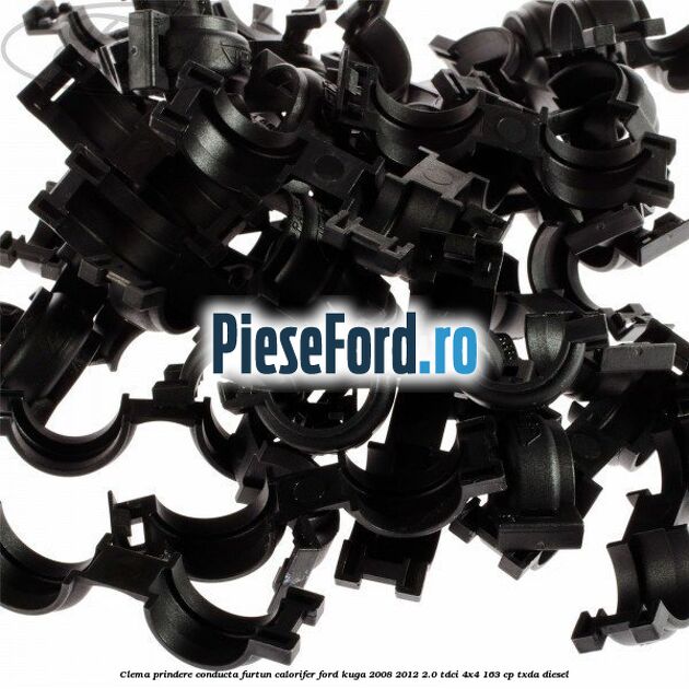 Clema prindere conducta furtun calorifer Ford Kuga 2008-2012 2.0 TDCI 4x4 163 cp Clema prindere conducta furtun calorifer Ford Kuga 2008-2012 2.0 TDCI 4x4 163 cp TXDA diesel