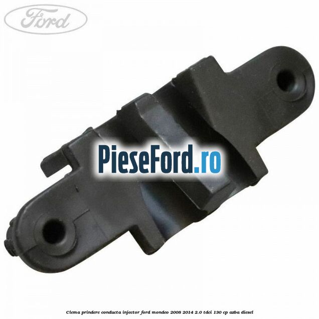 Clema prindere conducta injector Ford Mondeo 2008-2014 2.0 TDCi 130 cp Clema prindere conducta injector Ford Mondeo 2008-2014 2.0 TDCi 130 cp AZBA diesel