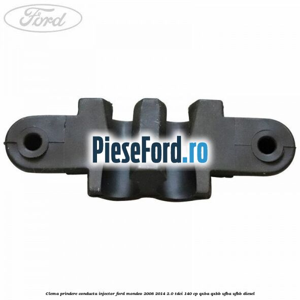 Clema prindere conducta injector Ford Mondeo 2008-2014 2.0 TDCi 140 cp QXBA, QXBB, UFBA, UFBB diesel