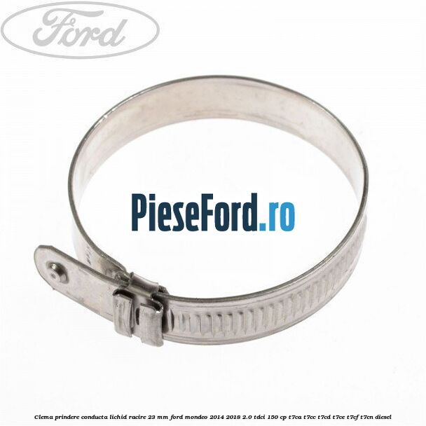 Clema prindere conducta lichid racire 23 mm Ford Mondeo 2014-2018 2.0 TDCi 150 cp T7CA, T7CC, T7CD, T7CE, T7CF, T7CN diesel