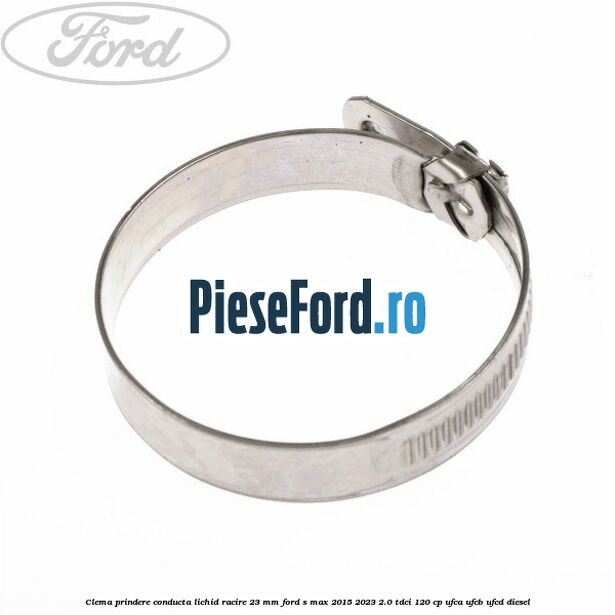 Clema prindere conducta lichid racire 23 mm Ford S-Max 2015-2023 2.0 TDCi 120 cp UFCA, UFCB, UFCD diesel