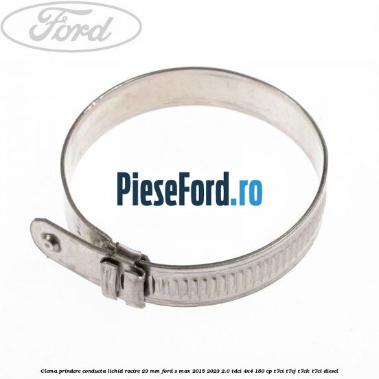 Clema prindere conducta lichid racire 23 mm Ford S-Max 2015-2023 2.0 TDCi 4x4 150 cp Clema prindere conducta lichid racire 23 mm Ford S-Max 2015-2023 2.0 TDCi 4x4 150 cp T7CI, T7CJ, T7CK, T7CL diesel