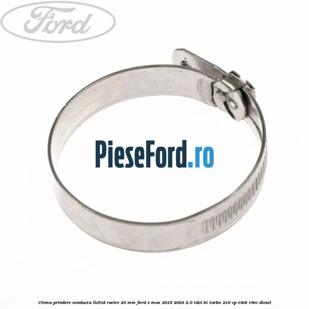 Clema prindere conducta lichid racire 23 mm Ford S-Max 2015-2023 2.0 TDCi BI-Turbo 210 cp Clema prindere conducta lichid racire 23 mm Ford S-Max 2015-2023 2.0 TDCi BI-Turbo 210 cp T9CB, T9CC diesel