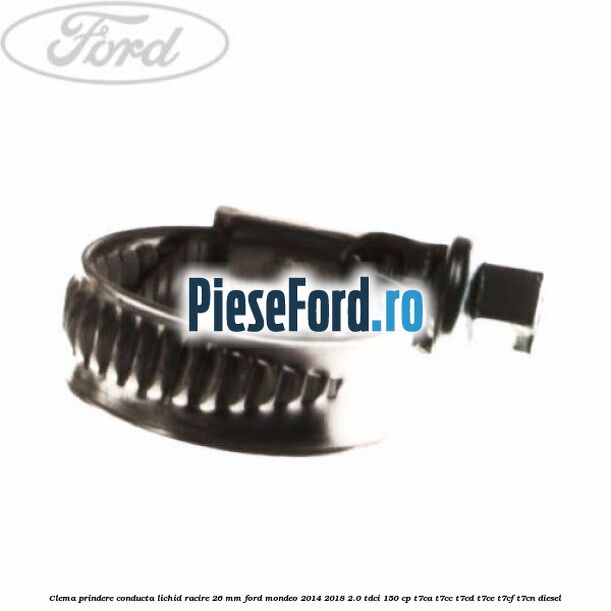 Clema prindere conducta lichid racire 26 mm Ford Mondeo 2014-2018 2.0 TDCi 150 cp T7CA, T7CC, T7CD, T7CE, T7CF, T7CN diesel