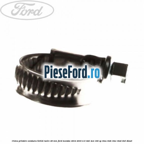 Clema prindere conducta lichid racire 26 mm Ford Mondeo 2014-2018 2.0 TDCi 4x4 180 cp T8CA, T8CB, T8CC, T8CD, T8CL diesel
