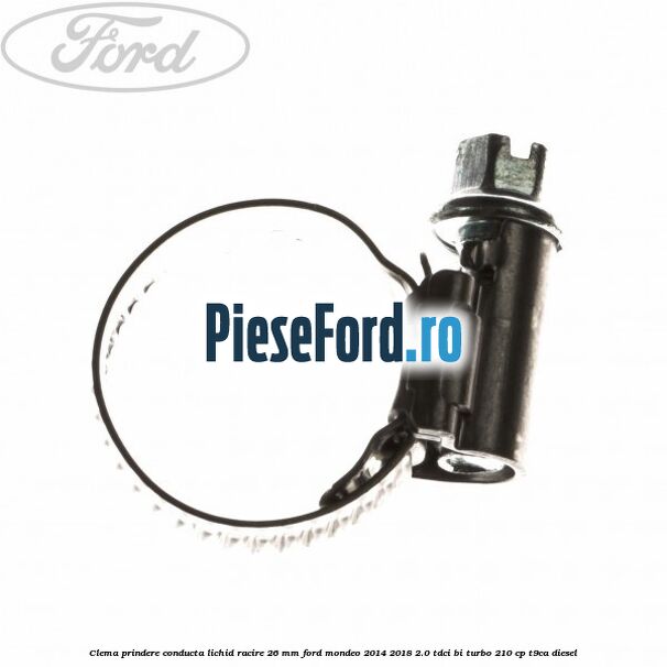 Clema prindere conducta lichid racire 26 mm Ford Mondeo 2014-2018 2.0 TDCi Bi-Turbo 210 cp T9CA diesel