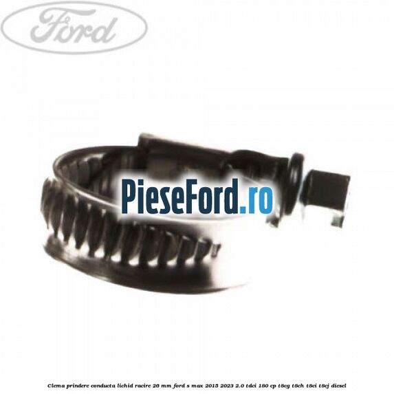 Clema prindere conducta lichid racire 26 mm Ford S-Max 2015-2023 2.0 TDCi 180 cp T8CG, T8CH, T8CI, T8CJ diesel