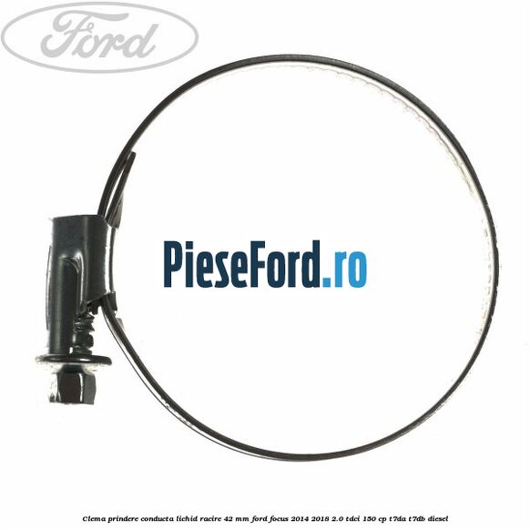 Clema prindere conducta lichid racire 42 mm Ford Focus 2014-2018 2.0 TDCi 150 cp T7DA, T7DB diesel