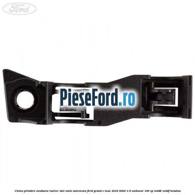 Clema prindere conducta racitor ulei cutie automata Ford Grand C-Max 2016-2020 1.5 EcoBoost 150 cp M8DB, M8DF benzina