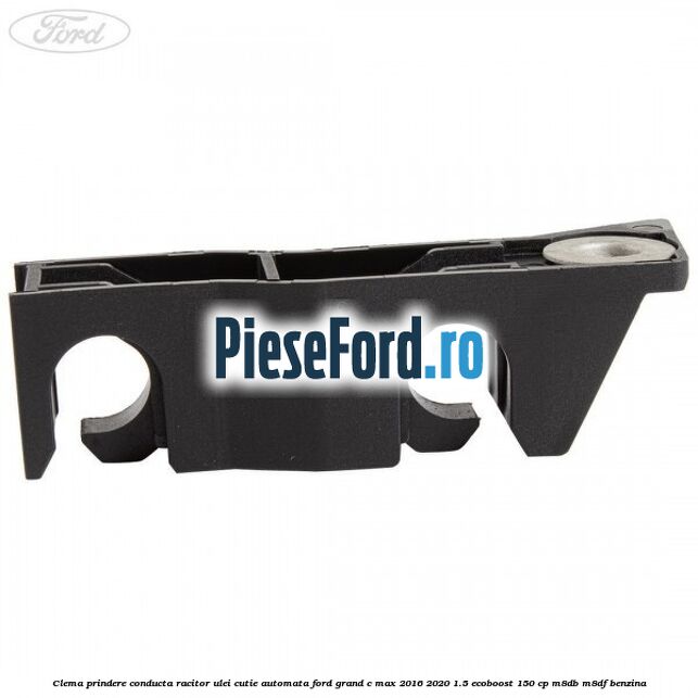Clema prindere conducta racitor ulei cutie automata Ford Grand C-Max 2016-2020 1.5 EcoBoost 150 cp M8DB, M8DF benzina