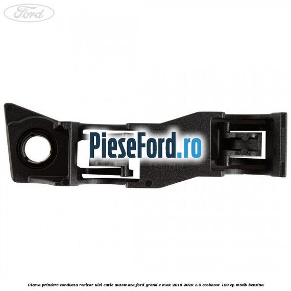 Clema prindere conducta racitor ulei cutie automata Ford Grand C-Max 2016-2020 1.5 EcoBoost 180 cp M9DB benzina