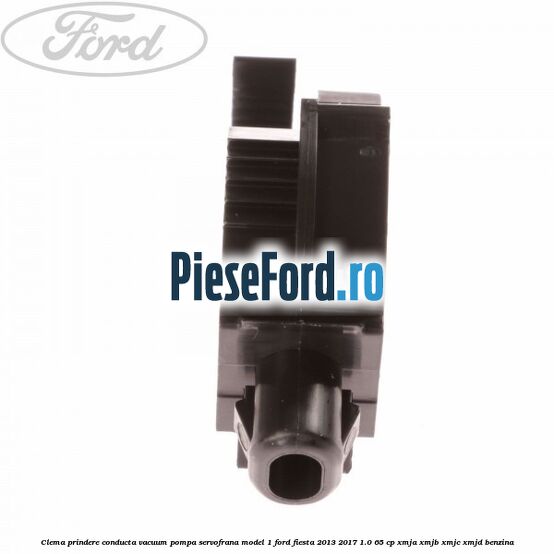 Clema prindere conducta vacuum pompa servofrana model 1 Ford Fiesta 2013-2017 1.0 65 cp XMJA, XMJB, XMJC, XMJD benzina