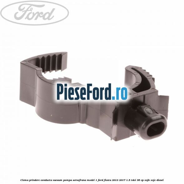 Clema prindere conducta vacuum pompa servofrana model 1 Ford Fiesta 2013-2017 1.5 TDCi 95 cp XVJB, XVJC diesel