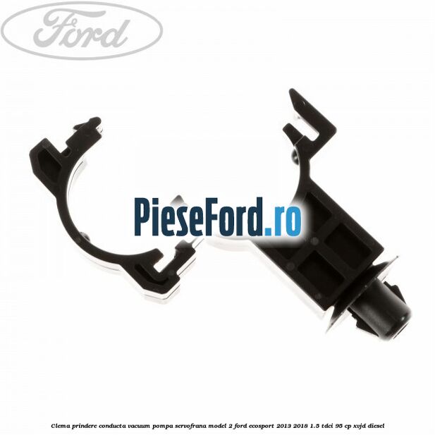 Clema prindere conducta vacuum pompa servofrana model 2 Ford EcoSport 2013-2018 1.5 TDCi 95 cp XVJD diesel