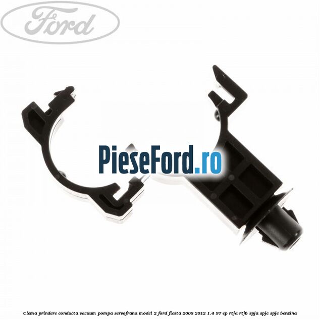 Clema prindere conducta vacuum pompa servofrana model 2 Ford Fiesta 2008-2012 1.4 97 cp RTJA, RTJB, SPJA, SPJC, SPJE benzina