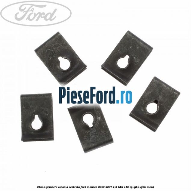 Clema prindere consola centrala Ford Mondeo 2000-2007 2.2 TDCi 155 cp QJBA, QJBB diesel