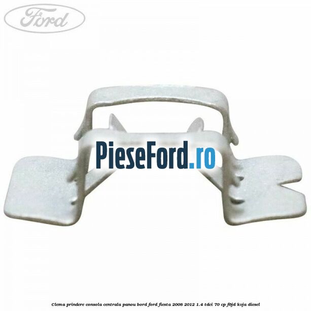 Clema prindere consola centrala panou bord Ford Fiesta 2008-2012 1.4 TDCi 70 cp F6JD, KVJA diesel