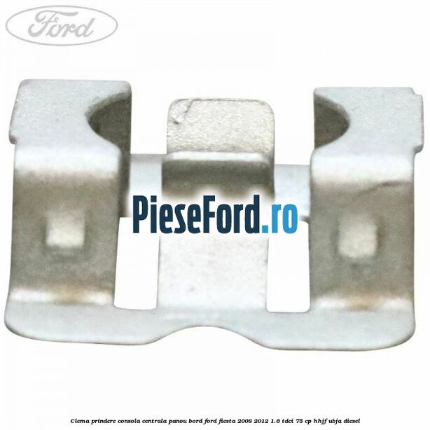 Clema prindere consola centrala panou bord Ford Fiesta 2008-2012 1.6 TDCi 75 cp HHJF, UBJA diesel