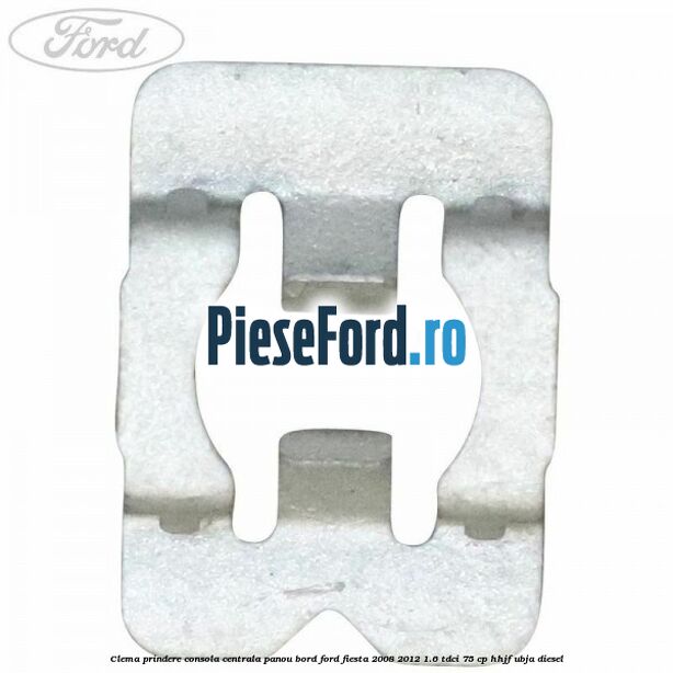 Clema prindere consola centrala panou bord Ford Fiesta 2008-2012 1.6 TDCi 75 cp HHJF, UBJA diesel