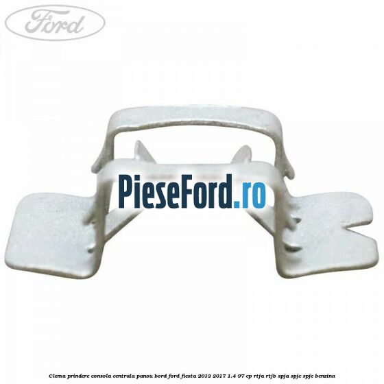 Clema prindere consola centrala panou bord Ford Fiesta 2013-2017 1.4 97 cp RTJA, RTJB, SPJA, SPJC, SPJE benzina