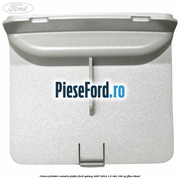 Clema prindere consola plafon Ford Galaxy 2007-2014 1.8 TDCi 100 cp FFWA diesel