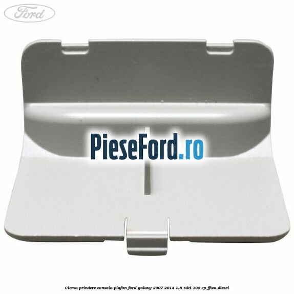 Clema prindere consola plafon Ford Galaxy 2007-2014 1.8 TDCi 100 cp FFWA diesel