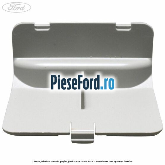 Clema prindere consola plafon Ford S-Max 2007-2014 2.0 EcoBoost 203 cp TNWA benzina