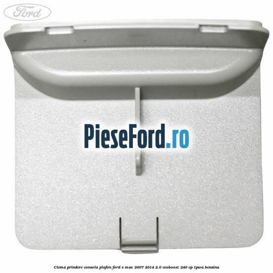Clema prindere consola plafon Ford S-Max 2007-2014 2.0 EcoBoost 240 cp TPWA benzina