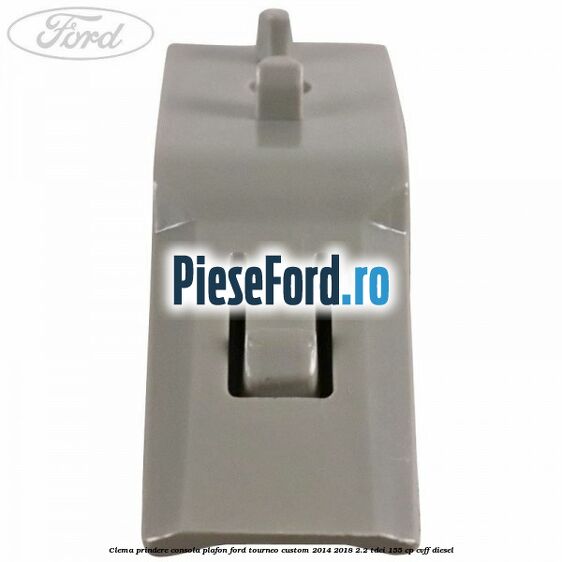 Clema prindere consola plafon Ford Tourneo Custom 2014-2018 2.2 TDCi 155 cp CVFF diesel