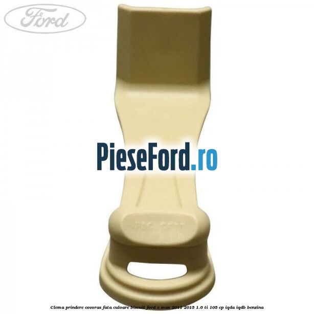 Clema prindere covoras fata culoare biscuit Ford C-Max 2011-2015 1.6 Ti 105 cp IQDA, IQDB benzina