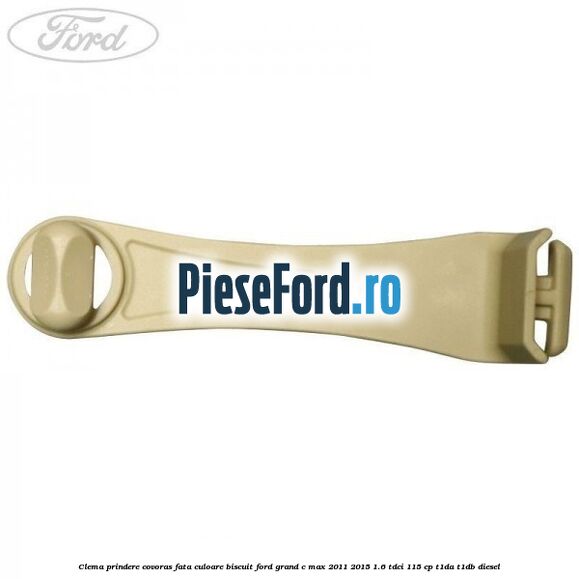 Clema prindere covoras fata culoare biscuit Ford Grand C-Max 2011-2015 1.6 TDCi 115 cp T1DA, T1DB diesel