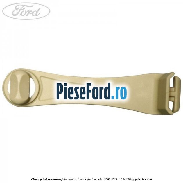 Clema prindere covoras fata culoare biscuit Ford Mondeo 2008-2014 1.6 Ti 125 cp Clema prindere covoras fata culoare biscuit Ford Mondeo 2008-2014 1.6 Ti 125 cp PNBA benzina
