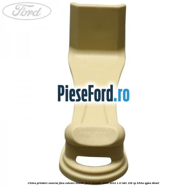 Clema prindere covoras fata culoare biscuit Ford Mondeo 2008-2014 1.8 TDCi 125 cp Clema prindere covoras fata culoare biscuit Ford Mondeo 2008-2014 1.8 TDCi 125 cp KHBA, QYBA diesel