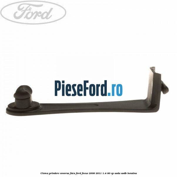 Clema prindere covoras fata Ford Focus 2008-2011 1.4 80 cp ASDA, ASDB benzina