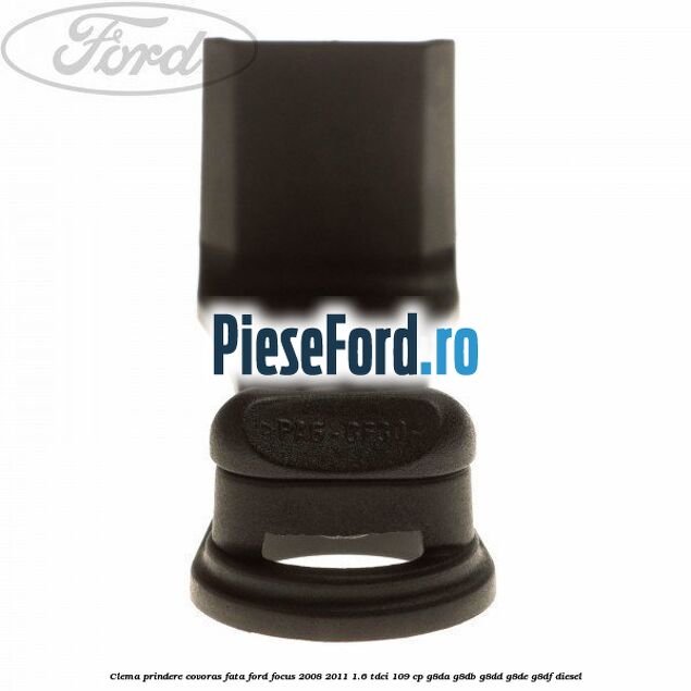 Clema prindere covoras fata Ford Focus 2008-2011 1.6 TDCi 109 cp Clema prindere covoras fata Ford Focus 2008-2011 1.6 TDCi 109 cp G8DA, G8DB, G8DD, G8DE, G8DF diesel