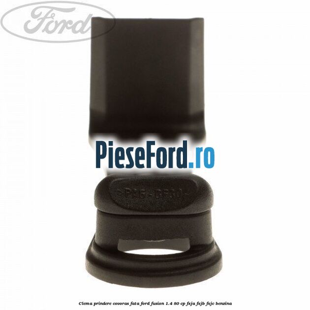 Clema prindere covoras fata Ford Fusion 1.4 80 cp FXJA, FXJB, FXJC benzina