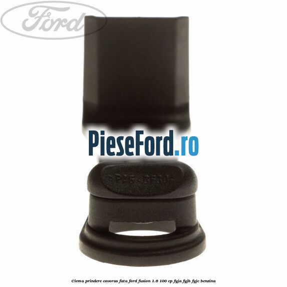 Clema prindere covoras fata Ford Fusion 1.6 100 cp FYJA, FYJB, FYJC benzina