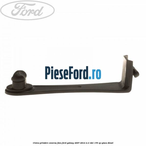 Clema prindere covoras fata Ford Galaxy 2007-2014 2.2 TDCi 175 cp Clema prindere covoras fata Ford Galaxy 2007-2014 2.2 TDCi 175 cp Q4WA diesel
