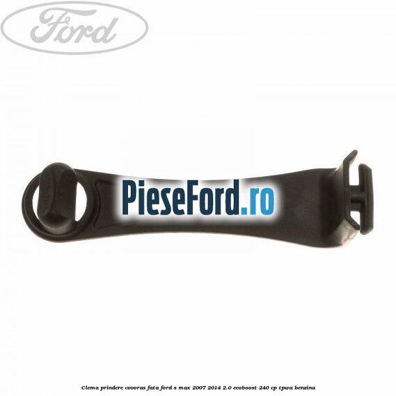 Clema prindere covoras fata Ford S-Max 2007-2014 2.0 EcoBoost 240 cp