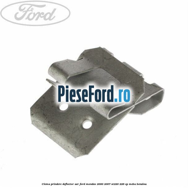 Clema prindere deflector aer Ford Mondeo 2000-2007 ST220 226 cp MEBA benzina