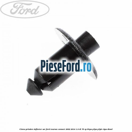 Clema prindere deflector aer Ford Tourneo Connect 2002-2014 1.8 Di 75 cp BHPA, P7PA, P7PB, R2PA diesel