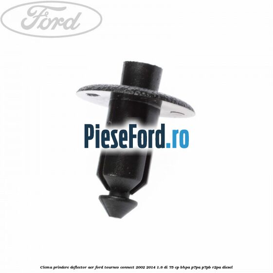 Clema prindere deflector aer Ford Tourneo Connect 2002-2014 1.8 Di 75 cp BHPA, P7PA, P7PB, R2PA diesel