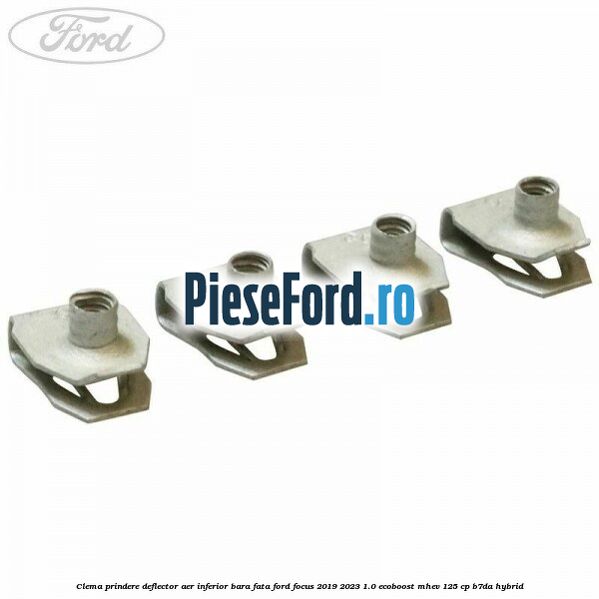 Clema prindere deflector aer inferior bara fata Ford Focus 2019-2023 1.0 EcoBoost mHEV 125 cp B7DA Hybrid