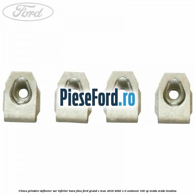 Clema prindere deflector aer inferior bara fata Ford Grand C-Max 2016-2020 1.0 EcoBoost 100 cp M2DA, M2DC benzina